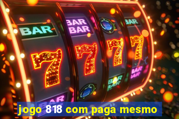 jogo 818 com paga mesmo